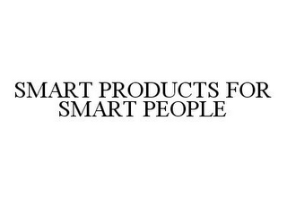 SMART PRODUCTS FOR SMART PEOPLE