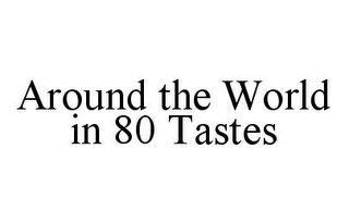 AROUND THE WORLD IN 80 TASTES