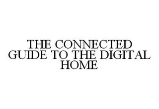 THE CONNECTED GUIDE TO THE DIGITAL HOME