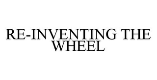 RE-INVENTING THE WHEEL