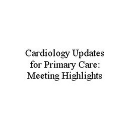 CARDIOLOGY UPDATES FOR PRIMARY CARE: MEETING HIGHLIGHTS