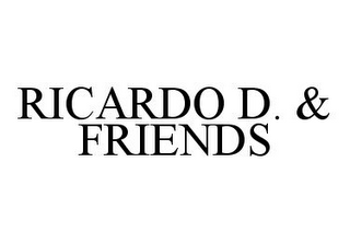 RICARDO D. & FRIENDS