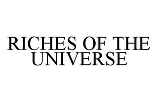 RICHES OF THE UNIVERSE