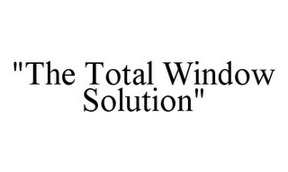 "THE TOTAL WINDOW SOLUTION"