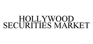 HOLLYWOOD SECURITIES MARKET