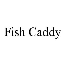 FISH CADDY