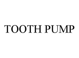 TOOTH PUMP