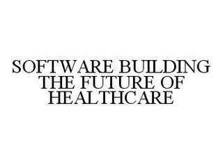 SOFTWARE BUILDING THE FUTURE OF HEALTHCARE