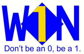WON 1 DON'T BE AN 0, BE A 1.