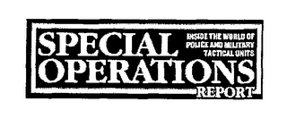 INSIDE THE WORLD OF POLICE AND MILITARY TACTICAL UNITS SPECIAL OPERATIONS REPORT