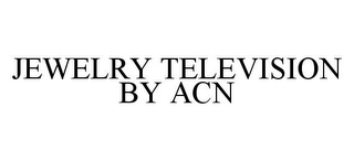 JEWELRY TELEVISION BY ACN