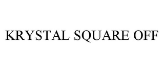 KRYSTAL SQUARE OFF