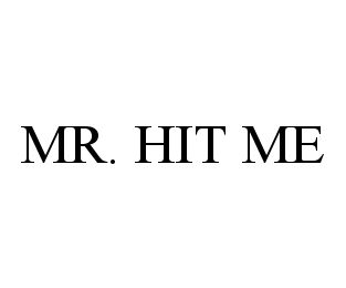 MR. HIT ME