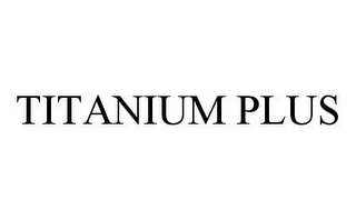 TITANIUM PLUS