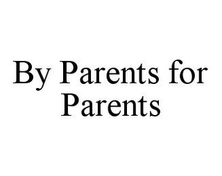 BY PARENTS FOR PARENTS
