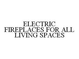 ELECTRIC FIREPLACES FOR ALL LIVING SPACES