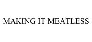 MAKING IT MEATLESS