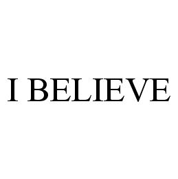 I BELIEVE