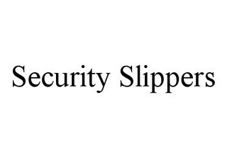 SECURITY SLIPPERS