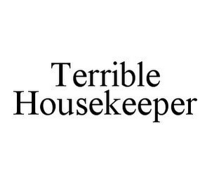 TERRIBLE HOUSEKEEPER