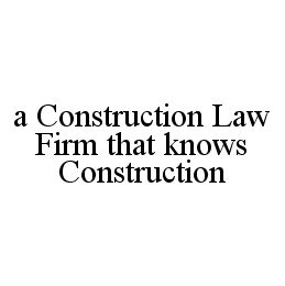 A CONSTRUCTION LAW FIRM THAT KNOWS CONSTRUCTION