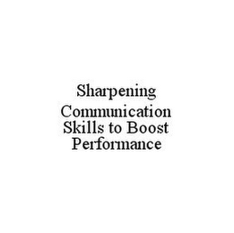 SHARPENING COMMUNICATION SKILLS TO BOOST PERFORMANCE