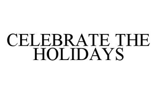 CELEBRATE THE HOLIDAYS