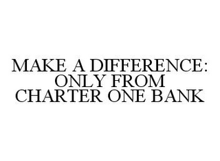 MAKE A DIFFERENCE: ONLY FROM CHARTER ONE BANK