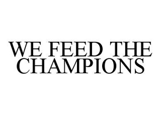 WE FEED THE CHAMPIONS