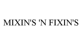 MIXIN'S 'N FIXIN'S