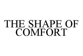 THE SHAPE OF COMFORT