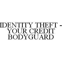 IDENTITY THEFT - YOUR CREDIT BODYGUARD