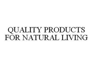 QUALITY PRODUCTS FOR NATURAL LIVING