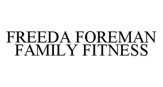 FREEDA FOREMAN FAMILY FITNESS