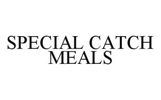 SPECIAL CATCH MEALS