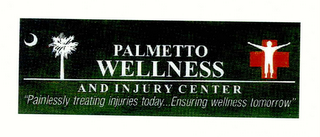 PALMETTO WELLNESS AND INJURY CENTER "PAINLESSLY TREATING INJURIES TODAY...ENSURING WELLNESS TOMORROW"