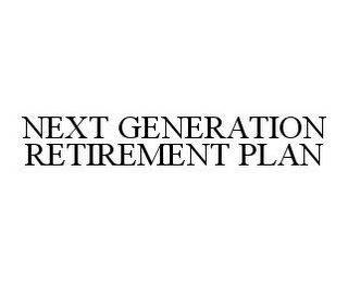 NEXT GENERATION RETIREMENT PLAN