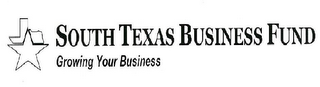 SOUTH TEXAS BUSINESS FUND GROWING YOUR BUSINESS