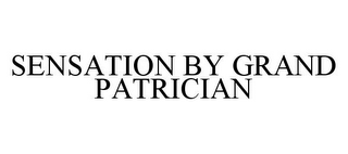 SENSATION BY GRAND PATRICIAN