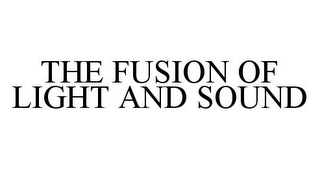 THE FUSION OF LIGHT AND SOUND