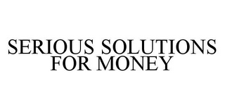 SERIOUS SOLUTIONS FOR MONEY
