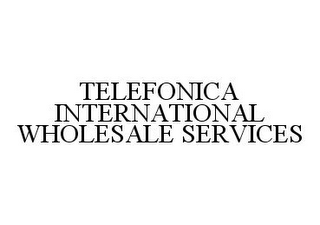 TELEFONICA INTERNATIONAL WHOLESALE SERVICES