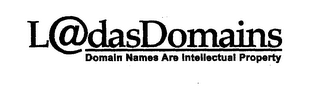 LADASDOMAINS DOMAIN NAMES ARE INTELLECTUAL PROPERTY