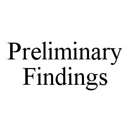 PRELIMINARY FINDINGS