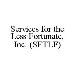 SERVICES FOR THE LESS FORTUNATE, INC. (SFTLF)