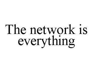 THE NETWORK IS EVERYTHING