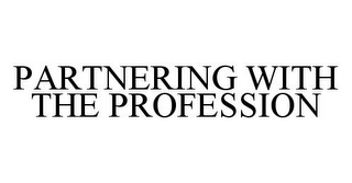 PARTNERING WITH THE PROFESSION