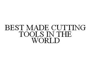 BEST MADE CUTTING TOOLS IN THE WORLD