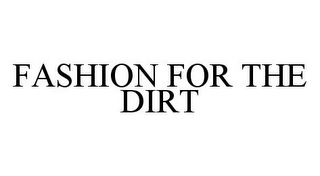 FASHION FOR THE DIRT