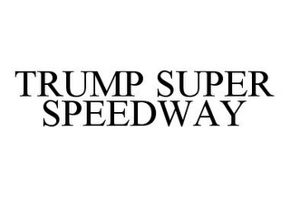 TRUMP SUPER SPEEDWAY